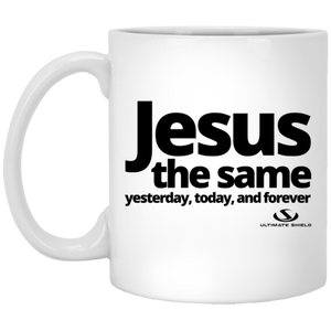 JESUS THE SAME YESTERDAY AND FOREVER 11 oz. White