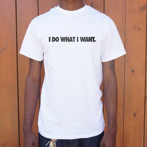 I Do What I Want T-Shirt (Mens)