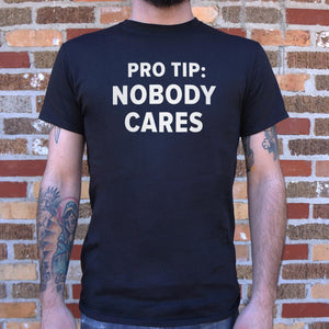 Pro Tip: Nobody Cares T-Shirt (Mens)