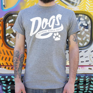 Dogs Because People Suck T-Shirt (Mens)