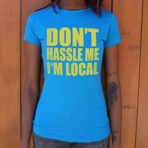 Don't Hassle Me I'm Local T-Shirt (Ladies)