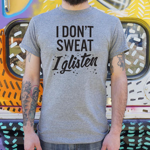 I Don't Sweat I Glisten T-Shirt (Mens)