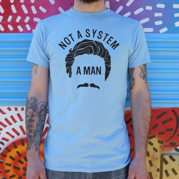 Not A System, A Man T-Shirt (Mens)