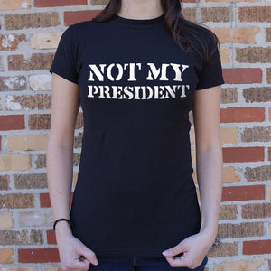 Not My President T-Shirt (Ladies)