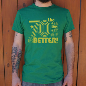 The 70s Did It Better T-Shirt (Mens)
