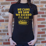 We Came We Saw We Kicked Its Ass T-Shirt (Ladies)